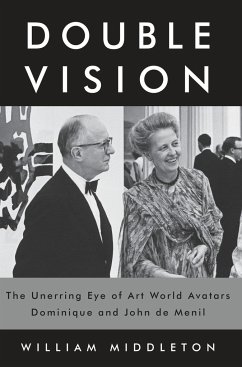 Double Vision: The Unerring Eye of Art World Avatars Dominique and John de Menil - Middleton, William