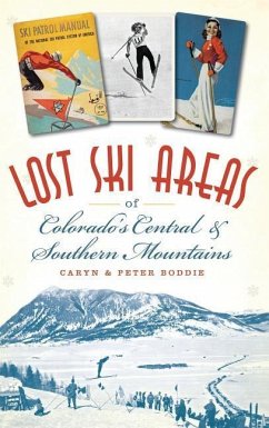 Lost Ski Areas of Colorado's Central and Southern Mountains - Boddie, Caryn; Boddie, Peter