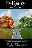 The Vujá Dé Diet Plan: Learn The Hidden Secrets On How To Develop A Healthier Lifestyle From The Inside Out