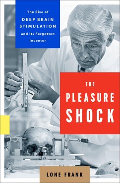 The Pleasure Shock: The Rise of Deep Brain Stimulation and Its Forgotten Inventor - Frank, Lone