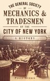 The General Society of Mechanics & Tradesmen of the City of New York: A History