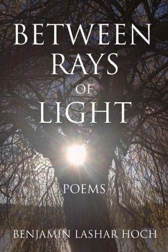 Between Rays of Light: Poems Volume 1 - Hoch, Benjamin Lashar