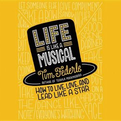 Life Is Like a Musical: How to Live, Love, and Lead Like a Star - Federle, Tim
