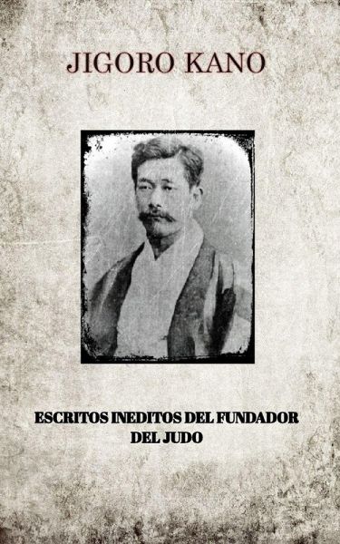 JIGORO KANO , ESCRITOS INEDITOS DEL FUNDADOR DEL JUDO