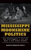 Mississippi Moonshine Politics: How Bootleggers & the Law Kept a Dry State Soaked