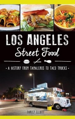 Los Angeles Street Food: A History from Tamaleros to Taco Trucks - Elliott, Christopher; Elliott, Farley