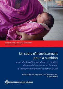 Un Cadre d'Investissement Pour La Nutrition - Shekar, Meera; Kakietek, Jakub; Dayton Eberwein, Julia; Walters, Dylan