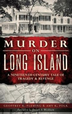 Murder on Long Island: A Nineteenth-Century Tale of Tragedy & Revenge - Fleming, Geoffrey K.; Folk, Amy K.