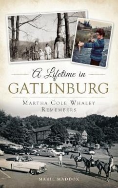 A Lifetime in Gatlinburg: Martha Cole Whaley Remembers - Maddox, Marie