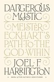 Dangerous Mystic: Meister Eckhart's Path to the God Within