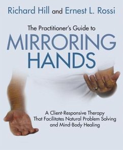 The Practitioner's Guide to Mirroring Hands - Hill, Richard; Rossi, Ernest L.