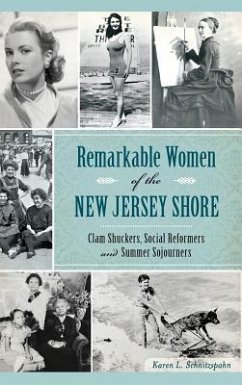 Remarkable Women of the New Jersey Shore: Clam Shuckers, Social Reformers and Summer Sojourners - Schnitzspahn, Karen L.