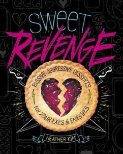 Sweet Revenge: Passive-Aggressive Desserts for Your Exes & Enemies - Kim, Heather