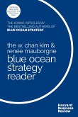 The W. Chan Kim and Renée Mauborgne Blue Ocean Strategy Reader: The Iconic Articles by Bestselling Authors W. Chan Kim and Renée Mauborgne
