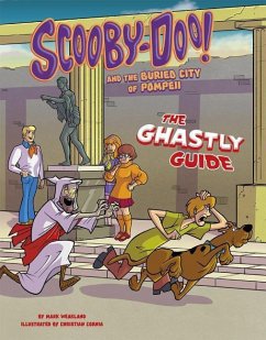 Scooby-Doo! and the Buried City of Pompeii: The Ghastly Guide - Weakland, Mark