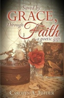 Saved by Grace, Through Faith - Felder, Carolyn a.