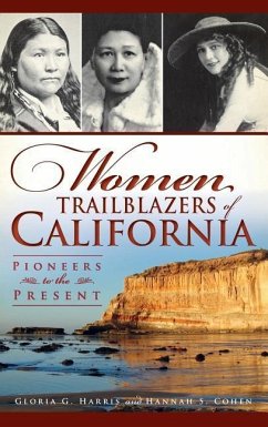 Women Trailblazers of California: Pioneers to the Present - Harris, Gloria G.; Cohen, Hannah S.
