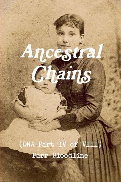 Ancestral Chains (DNA Part IV of VIII) Parr Bloodline - Bishop, Mark D