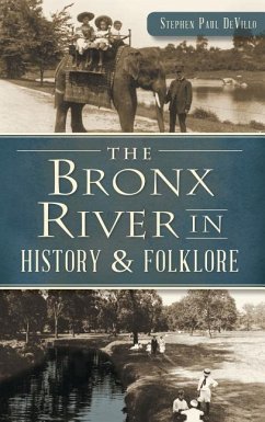 The Bronx River in History & Folklore - Devillo, Stephen Paul