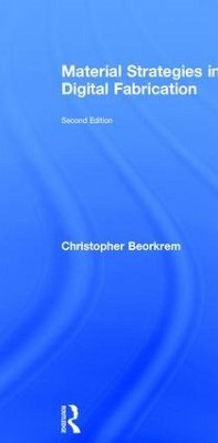 Material Strategies in Digital Fabrication - Beorkrem, Christopher