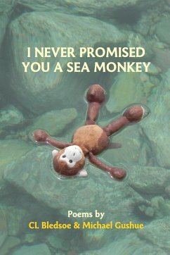 I Never Promised You A Sea Monkey - Gushue, Michael; Bledsoe, Cl