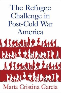 The Refugee Challenge in Post-Cold War America - García, María Cristina