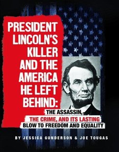 President Lincoln's Killer and the America He Left Behind - Gunderson, Jessica