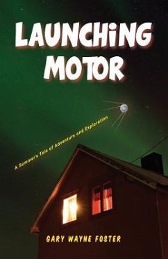 Launching Motor: A Summer's Tale of Adventure and Exploration - Foster, Gary Wayne