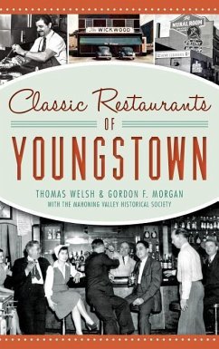 Classic Restaurants of Youngstown - Welsh, Thomas; Morgan, Gordon F.