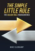 The Simple Little Rule: The Golden Rule Rediscovered