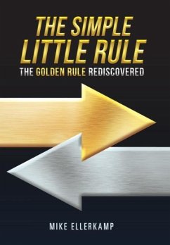 The Simple Little Rule: The Golden Rule Rediscovered - Ellerkamp, Mike