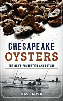 Chesapeake Oysters: The Bay's Foundation and Future - Livie, Kate