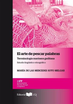 El arte de pescar palabras : terminología marinera gaditana : estudio lingüístico-etnográfico - Soto Melgar, María de las Mercedes