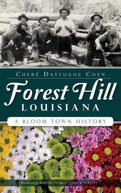 Forest Hill, Louisiana: A Bloom Town History - Coen, Chere Dastugue