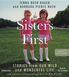 Sisters First: Stories from Our Wild and Wonderful Life - Sprecher: Hager, Jenna Bush Bush, Laura Bush, Barbara Pierce