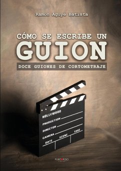CÃ³mo se escribe un guion. Doce guiones de cortometraje RamÃ³n AguyÃ© Author