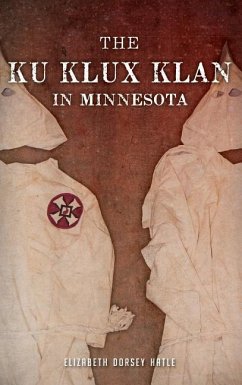 The Ku Klux Klan in Minnesota - Hatle, Elizabeth Dorsey