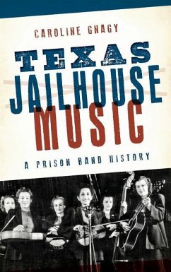 Texas Jailhouse Music: A Prison Band History - Gnagy, Caroline