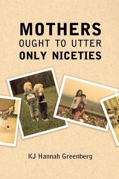 Mothers Ought to Utter Only Niceties - Greenberg, Kj Hannah