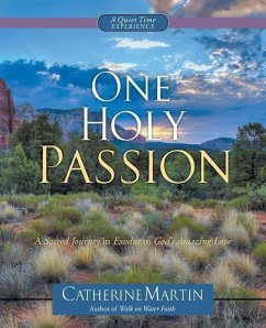 One Holy Passion: A Sacred Journey In Exodus To God's Amazing Love - Martin, Catherine