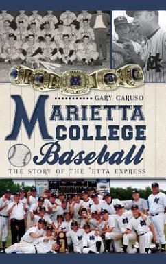 Marietta College Baseball: The Story of the 'Etta Express - Caruso, Gary