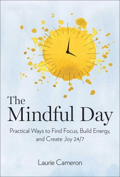 The Mindful Day: Practical Ways to Find Focus, Calm, and Joy from Morning to Evening - Cameron, Laurie