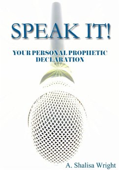 SPEAK IT! YOUR PERSONAL PROPHETIC DECLARATION - Wright, A. Shalisa