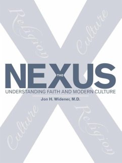 The Nexus: Understanding Faith and Modern Culture - Widener M. D., Jon H.