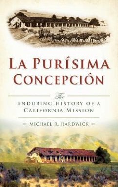 La Purisima Concepcion: The Enduring History of a California Mission - Hardwick, Michael R.