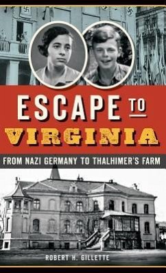 Escape to Virginia: From Nazi Germany to Thalhimer S Farm - Gillette, Robert H.