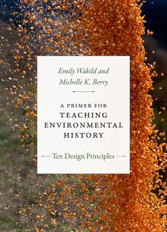 A Primer for Teaching Environmental History - Wakild, Emily; Berry, Michelle K
