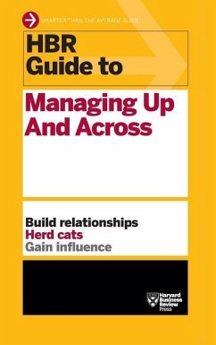 HBR Guide to Managing Up and Across (HBR Guide Series) - Harvard Business Review