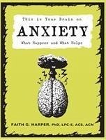 This Is Your Brain On Anxiety - Harper, Faith G.