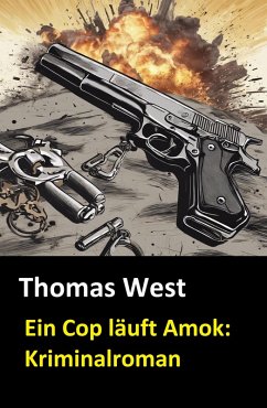 Cover Ein Cop läuft Amok: Kriminalroman (eBook, ePUB)
